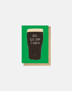 East End Prints Oh Go On Then Greeting Card