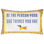 Pillow Drop 'Be The Person Your Dog Thinks You Are' Needlepoint Scatter Cushion